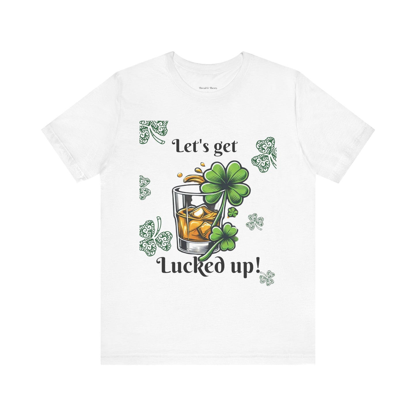 St. Patrick's Day 'Let's Get Lucked Up!' Unisex T-Shirt