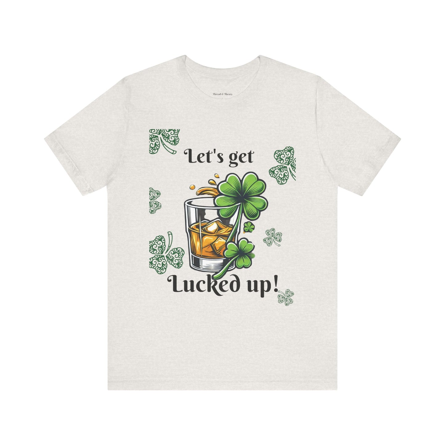 St. Patrick's Day 'Let's Get Lucked Up!' Unisex T-Shirt