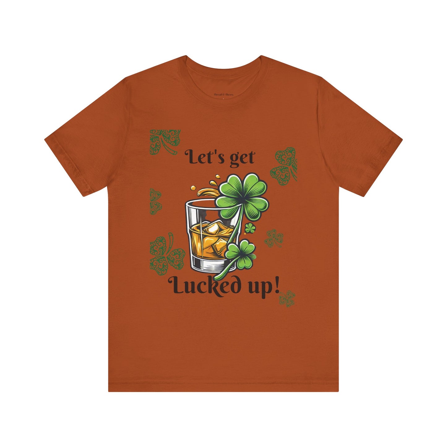 St. Patrick's Day 'Let's Get Lucked Up!' Unisex T-Shirt